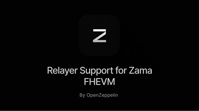OpenZeppelin Relayer Adds Support for Zama FHEVM