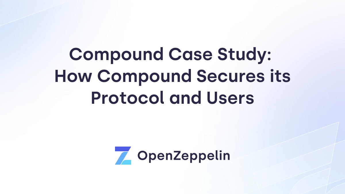 Compound Case Study: How Compound Secures its Protocol and Users