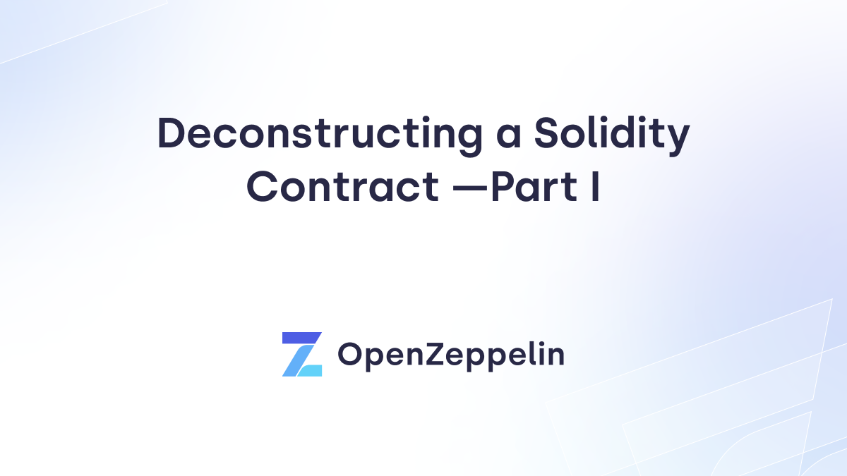 Deconstructing a Solidity Smart Contract —Part I: Introduction -  OpenZeppelin blog